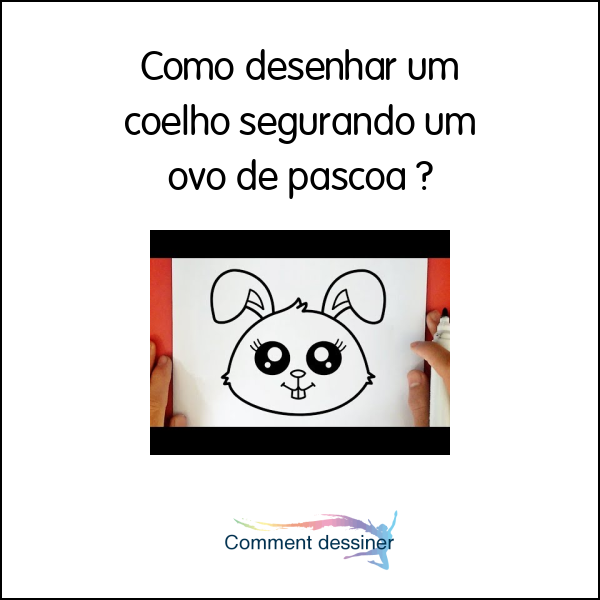 Como desenhar um coelho segurando um ovo de pascoa